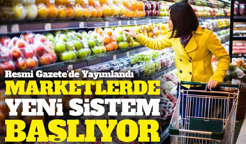 Resmi Gazete’de Yayımlandı; Market ve Mağazalarda Yeni Sistem