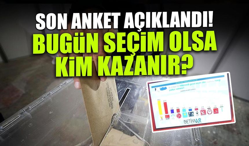Betimar Son Anketini Açıkladı! Bugün Seçim Olsa Kim Kazanır?