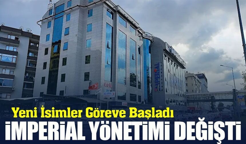 İmperial Hastanesi’nde Yeni Dönem: Yönetim Kadrosu Yenilendi