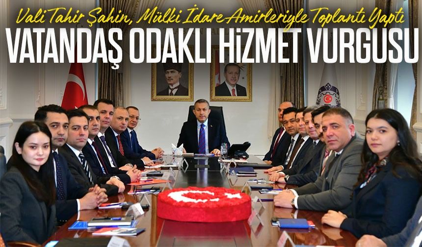 Vali Tahir Şahin’den Mülki İdare Amirleriyle Kapsamlı Değerlendirme Toplantısı