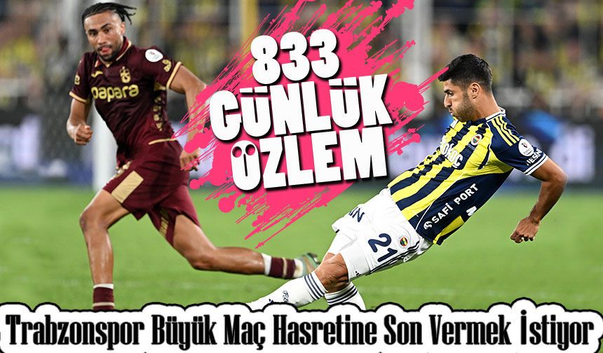 Trabzonspor Büyük Maç Hasretine Son Vermek İstiyor: 833 günlük özlem
