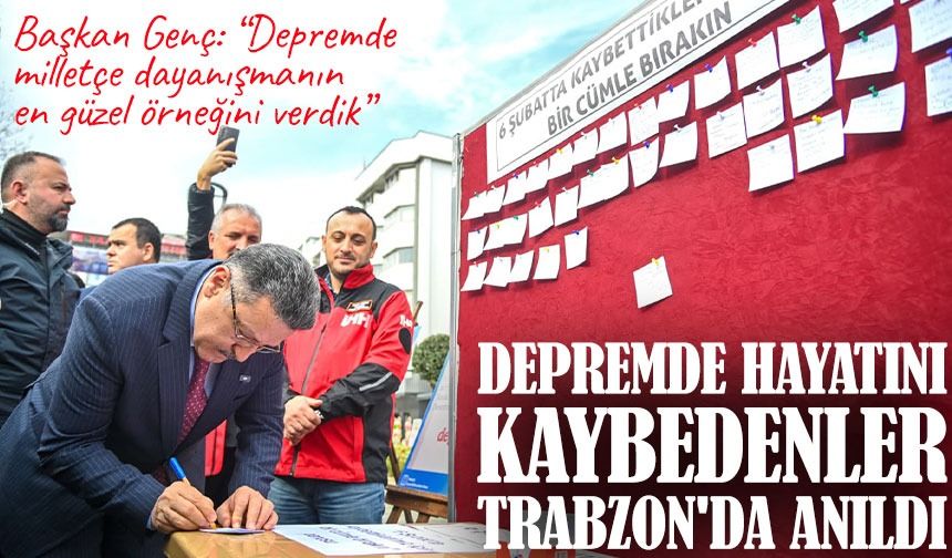 Trabzon’da 6 Şubat Depremleri Anıldı: Başkan Genç’ten Birlik ve Dayanışma Vurgusu