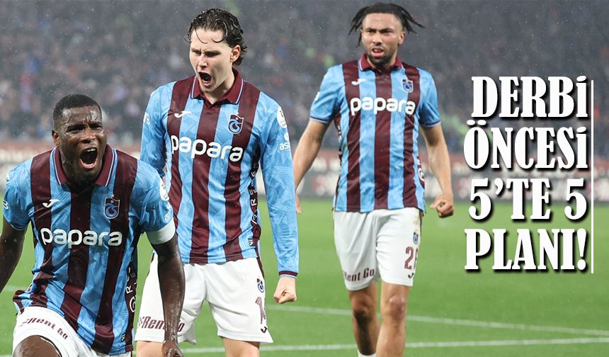 Derbi Öncesi 5’te 5 Planı! Trabzonspor Gaziantep Deplasmanıyla Seriye Başlıyor