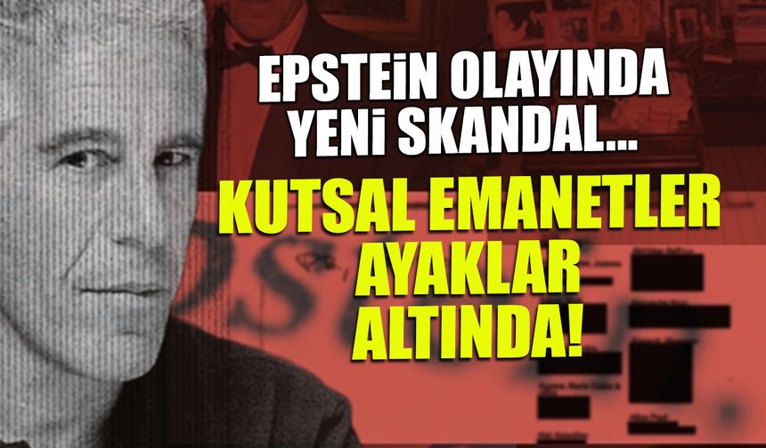 Epstein davasında yeni perde! Kutsal emanete büyük saygısızlık!
