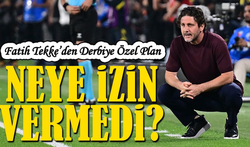 Fatih Tekke’den Derbiye Özel Plan: Alan Daralt, Temas Et, Kazan