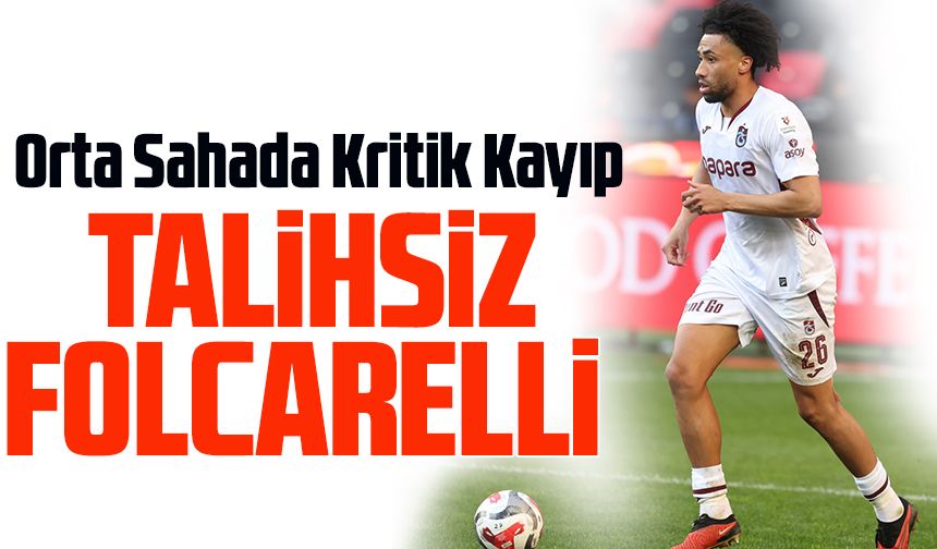 Orta Sahada Kritik Kayıp Folcarelli Şoku! Trabzonspor’da Kritik Sakatlık Moralleri Bozdu