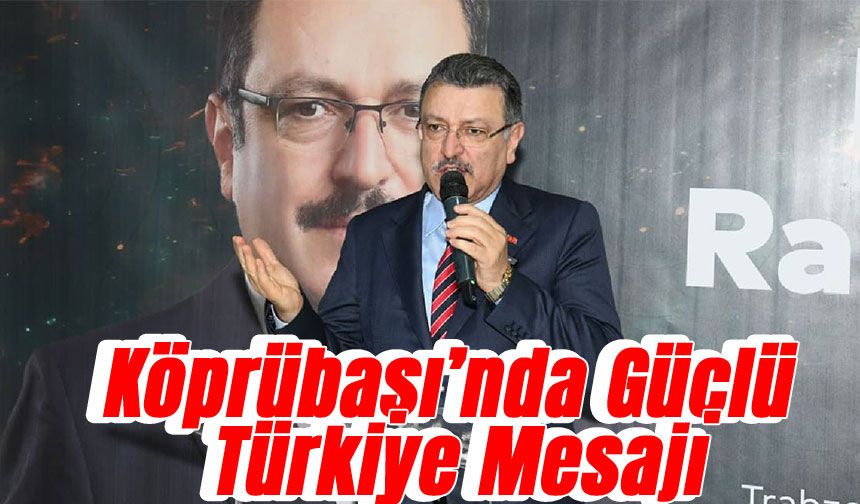 Başkan Genç’ten Köprübaşı’nda Güçlü Türkiye Mesajı