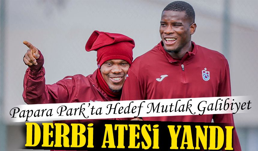 Trabzonspor’da Derbi Alarmı: Papara Park’ta Hedef Mutlak Galibiyet