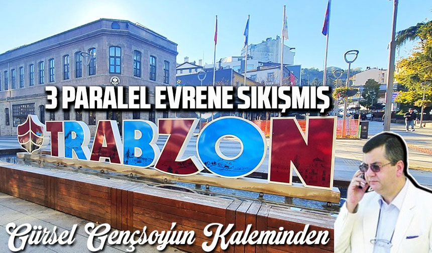 3 Paralel Evrene Sıkışmış Trabzon