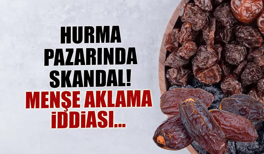 Hurma Pazarında Skandal! İsrail'den Menşe Aklama İddiası...