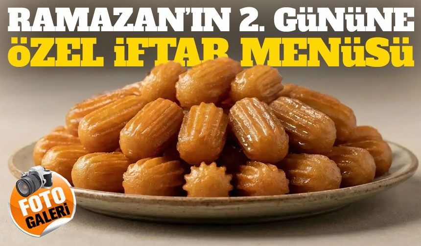 Ramazan’ın 2. Gününe Özel Baştan Sona Detaylı İftar Menüsü Rehberi