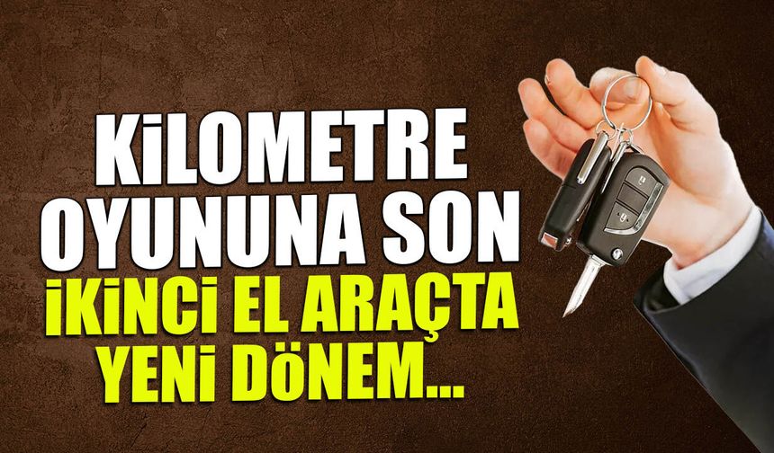 İkinci El Araçta Yeni Dönem! Kilometre Oyununa Son...