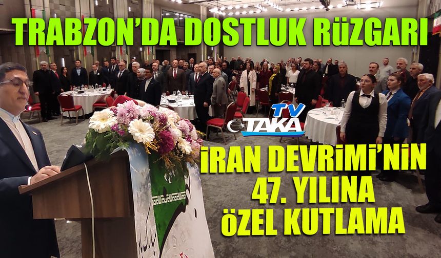 Trabzon’da Dostluk Rüzgarı! İran Devrimi’nin 47. Yılına Özel Tören