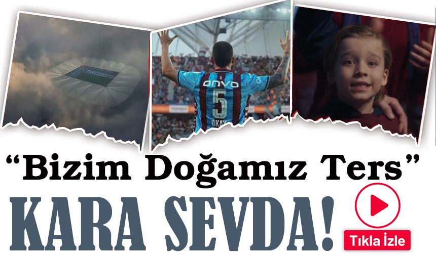Trendyol’dan Trabzonspor’a Özel Video: “Bizim Doğamız Ters”