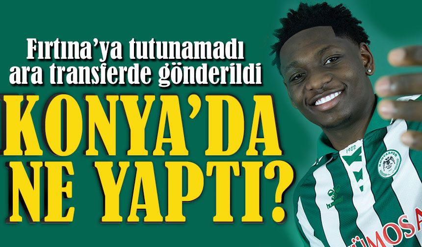 Trabzonspor’un kiralık olarak Konyaspor’a gönderdiği Olaigbe  ilk maçında ne yaptı?