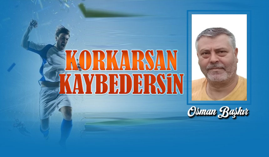 Korkarsan Kaybedersin