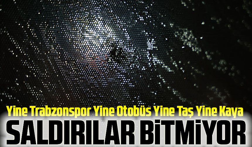 Samsunspor maçı öncesi Trabzonspor Otobüsüne Taşlı Saldırı