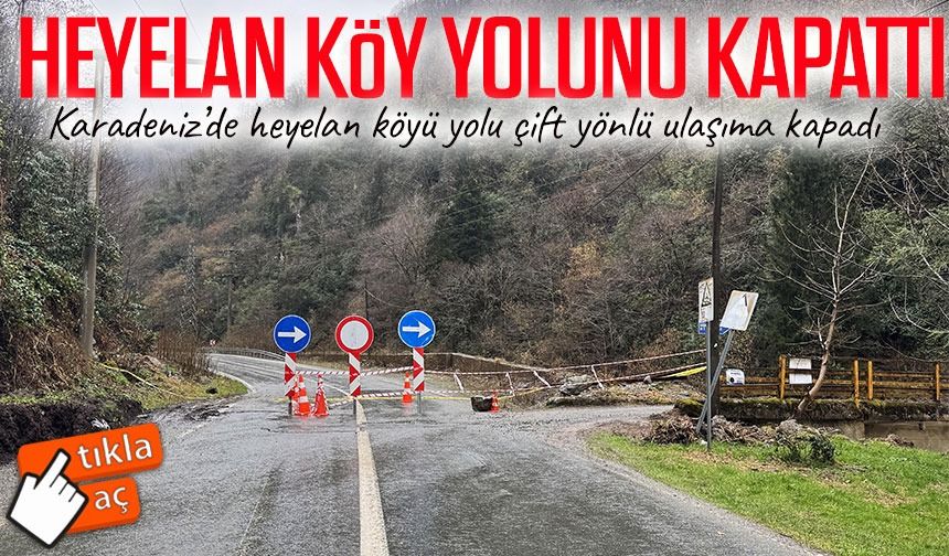 Rize’de heyelan köy yolunu kapattı: Ulaşım alternatif güzergâhlardan sağlanıyor