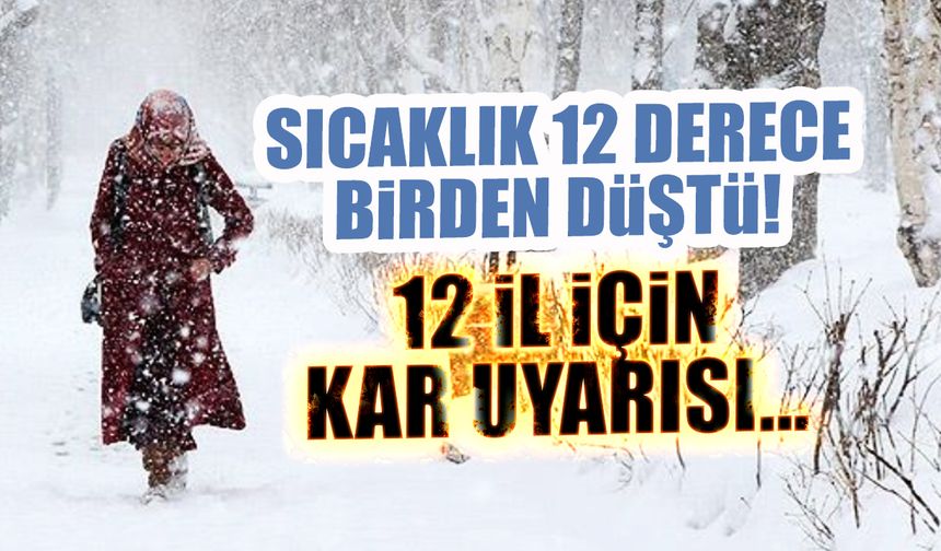 Sıcaklık 9 Derece Birden Düştü! 12 İl için Kar Uyarısı