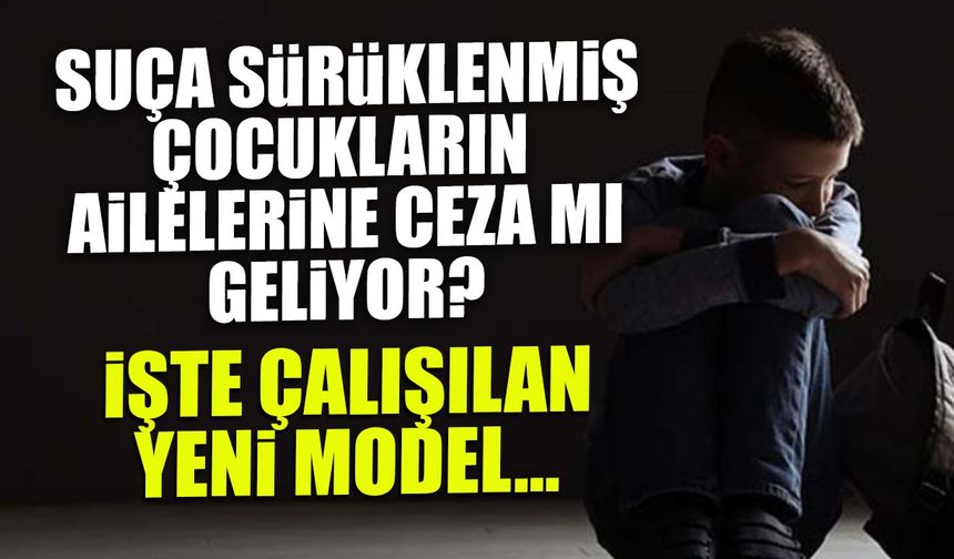 Suça Sürüklenmiş Çocukların Ailelerine Ceza mı Geliyor? İşte Çalışılan Yeni Model...
