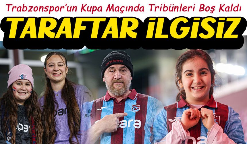 Trabzonspor’un Kupa Maçında Tribünler Boş Kaldı