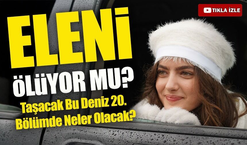 Taşacak Bu Deniz 20. Bölüm 2. Fragmanı Yayınlandı: Eleni Hayatta Kalacak mı?