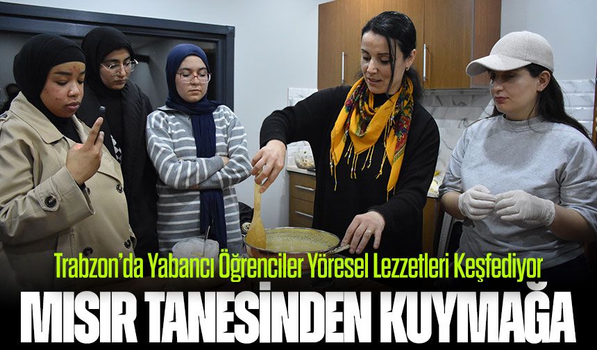 Trabzon’da Yabancı Öğrenciler Türk Mutfağını Öğreniyor