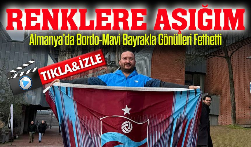 Fanatik Trabzonsporlu TIR Şoförü Köln’de Galatasaraylıyı Trabzonsporlu Yaptı
