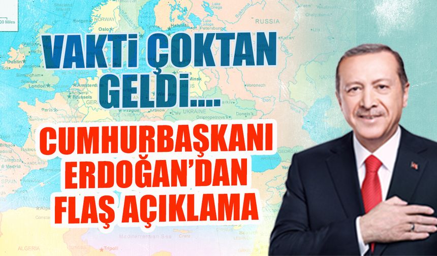 "Vakti Çoktan Geldi"... Cumhurbaşkanı Erdoğan'dan Flaş Açıklama!