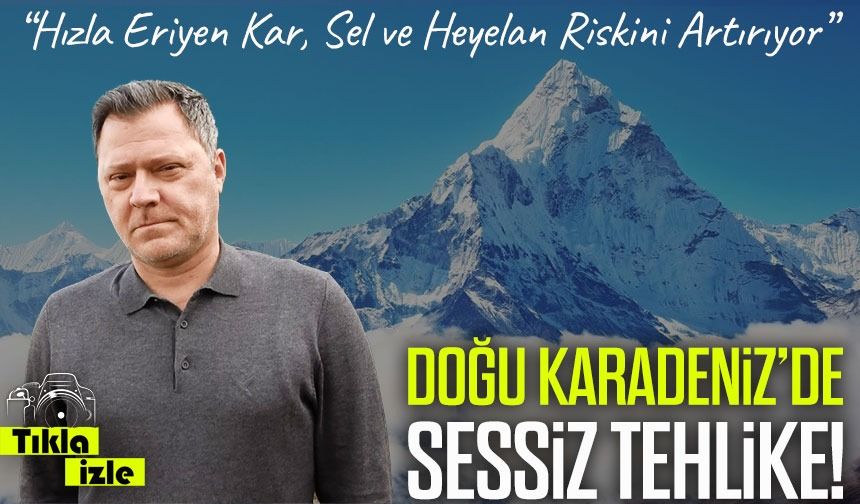 Doğu Karadeniz’de Sessiz Tehlike: Hızla Eriyen Kar, Sel ve Heyelan Riskini Artırıyor