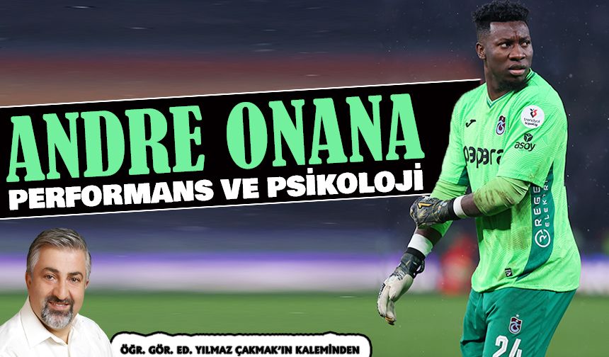 Andre Onana - Performans Ve Psikoloji