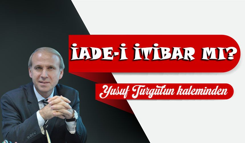 İade-İ İtibar Mı?