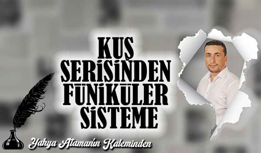Kuş Serisinden Füniküler Sisteme