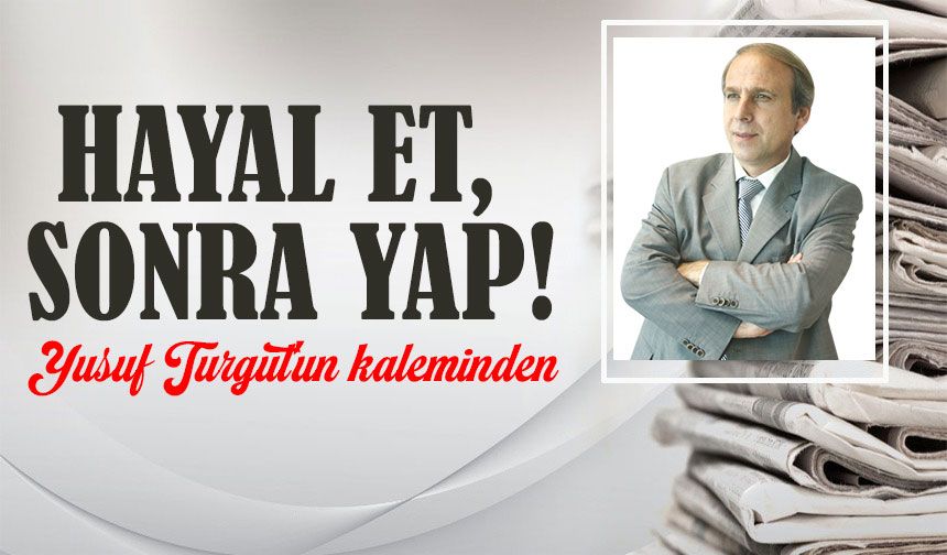 Hayal Et, Sonra Yap!