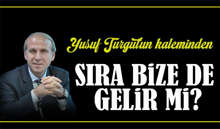 Sıra Bize De Gelir Mi?