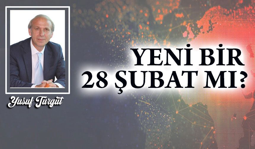 Yeni Bir 28 Şubat Mı?