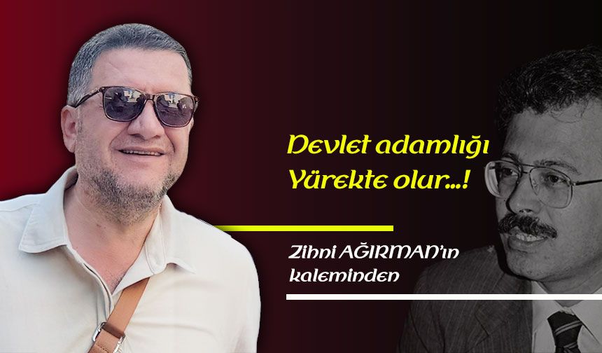 Devlet adamlığı yürekte olur…!