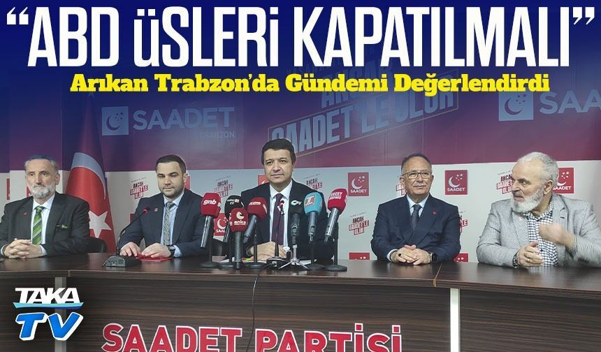 Saadet Partisi Lideri Mahmut Arıkan Trabzon’da Gündemi Değerlendirdi
