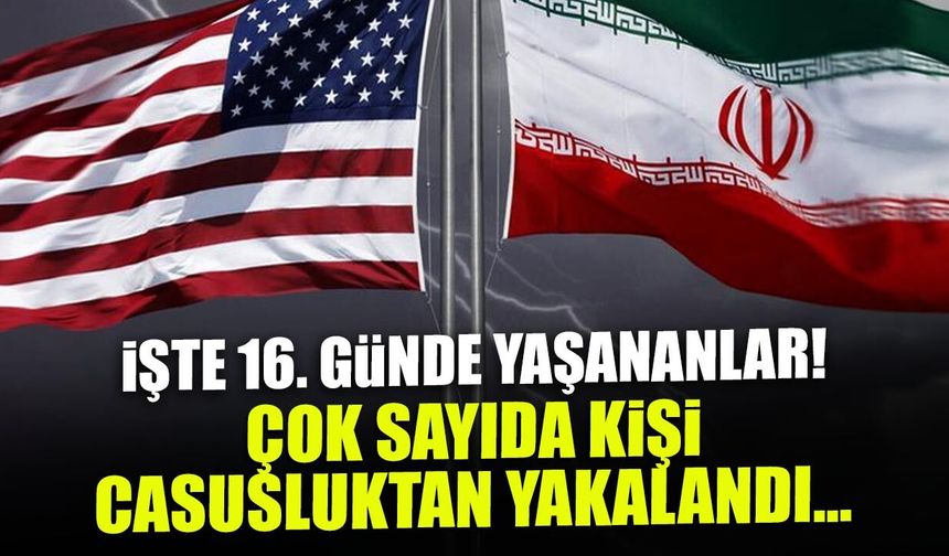 Savaşta 16. Gün! Çok Sayıda Kişi Casusluktan Tutuklandı...