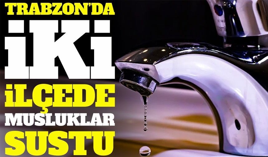Trabzon’da Sular Neden Kesildi: İki İlçede Arıza Çalışması Başladı