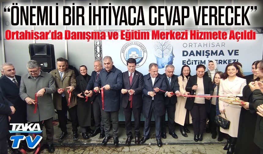 Ortahisar’da Danışma ve Eğitim Merkezi Hizmete Açıldı