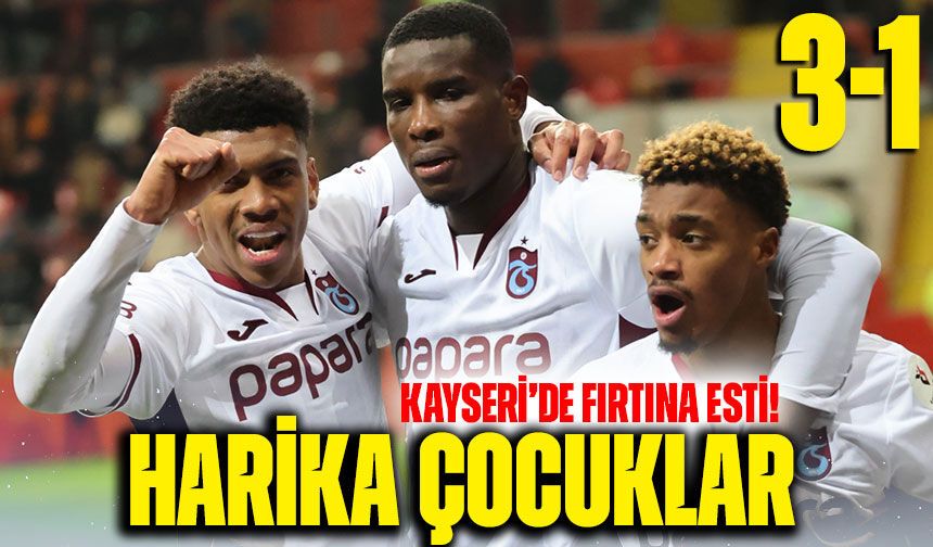 Kayseri’de Fırtına Esti! Trabzonspor Deplasmanda 3 Golle Kazandı