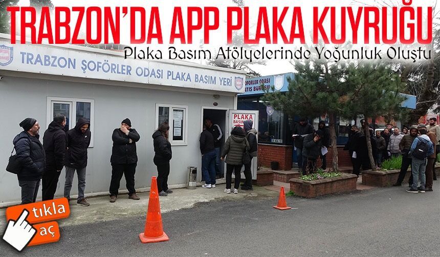 Trabzon’da APP Plaka Kuyruğu: Sürücüler Ceza Korkusuyla Değişime Koştu