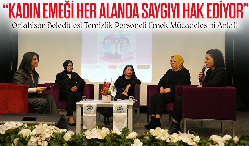 Ortahisar Belediyesi Personeli Gonca Ayhan Kadın Emeğini Anlattı