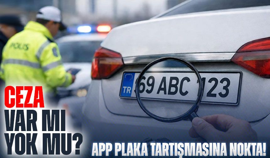 APP Plaka Tartışmasına Nokta! Bakan Açıkladı: Ceza Var mı, Yok mu?