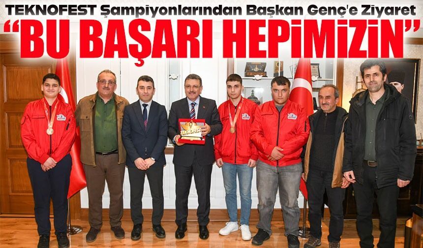 TEKNOFEST Şampiyonu Trabzonlu Öğrenciler Başkan Genç’i Ziyaret Etti