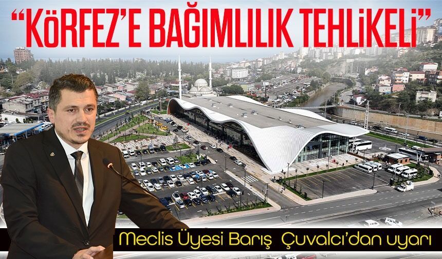 Meclis Üyesi Barış Çuvalcı’dan uyarı; “Körfez’e bağımlılık tehlikeli”