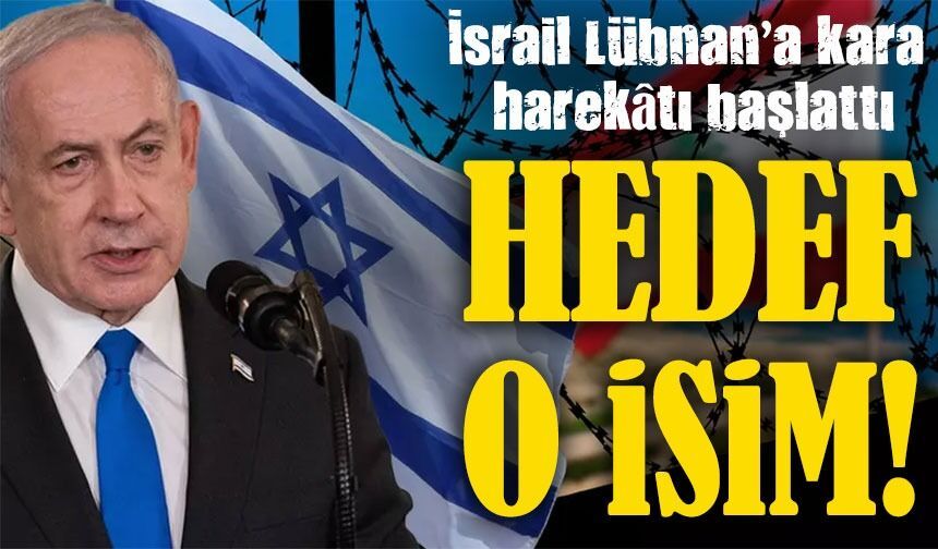 İsrail ordusu Lübnan’a kara operasyonu başlattı: Hedef O İsim