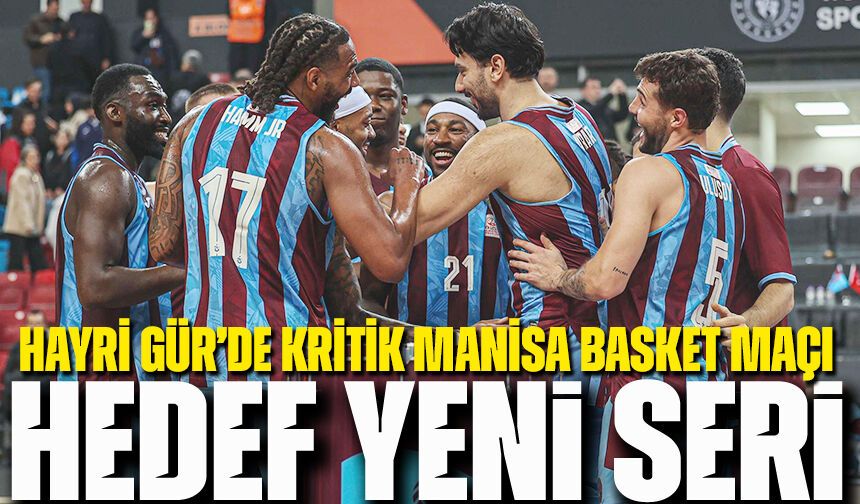 Trabzonspor Basketbol’da Hedef Yeni Seri! Hayri Gür’de Kritik Manisa Basket Maçı