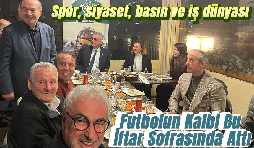 Futbolun Kalbi Bu İftar Sofrasında Attı